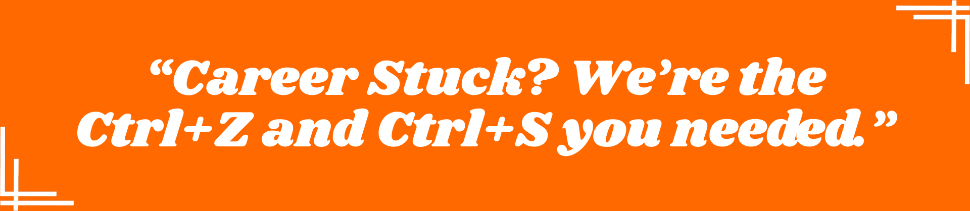 Career Stuck? We're the Ctrl+Z and Ctrl+S you Needed.